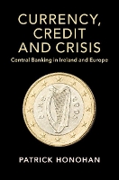 Book Cover for Currency, Credit and Crisis by Patrick (Trinity College Dublin) Honohan