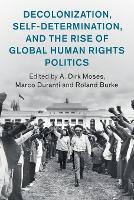 Book Cover for Decolonization, Self-Determination, and the Rise of Global Human Rights Politics by A. Dirk (University of North Carolina, Chapel Hill) Moses