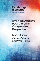Book Cover for American Affective Polarization in Comparative Perspective by Noam Hebrew University of Jerusalem Gidron, James University of California, Davis Adams, Will Princeton University, Horne