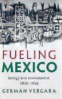 Book Cover for Fueling Mexico by Germán Georgia Institute of Technology Vergara