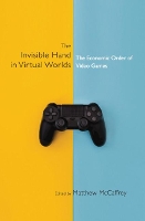 Book Cover for The Invisible Hand in Virtual Worlds by Matthew (University of Manchester) McCaffrey