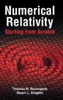 Book Cover for Numerical Relativity: Starting from Scratch by Thomas W. (Bowdoin College, Maine) Baumgarte, Stuart L. (University of Illinois, Urbana-Champaign) Shapiro