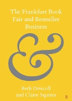 Book Cover for The Frankfurt Book Fair and Bestseller Business by Beth (University of Melbourne) Driscoll, Claire (University of Stirling) Squires