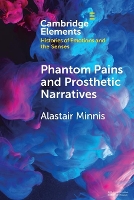 Book Cover for Phantom Pains and Prosthetic Narratives by Alastair (Yale University, Connecticut) Minnis