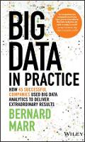 Book Cover for Big Data in Practice by Bernard (Advanced Performance Institute, Buckinghamshire, UK) Marr