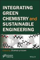 Book Cover for Integrating Green Chemistry and Sustainable Engineering by Shahid Ul Islam