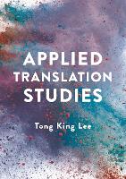 Book Cover for Applied Translation Studies by Tong King (University of Hong Kong, Hong Kong) Lee