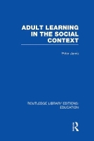 Book Cover for Adult Learning in the Social Context by Peter University of Surrey, UK Jarvis
