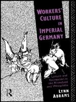 Book Cover for Workers' Culture in Imperial Germany by Lynn Abrams