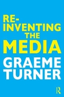 Book Cover for Re-Inventing the Media by Graeme Turner