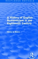 Book Cover for A History of English Romanticism in the Eighteenth Century (Routledge Revivals) by Henry A. Beers