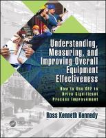 Book Cover for Understanding, Measuring, and Improving Overall Equipment Effectiveness by Ross Kenneth Kennedy