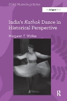 Book Cover for India's Kathak Dance in Historical Perspective by Margaret E. Walker