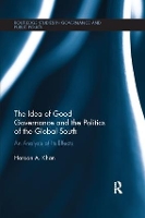 Book Cover for The Idea of Good Governance and the Politics of the Global South by Haroon A Khan