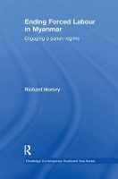 Book Cover for Ending Forced Labour in Myanmar by Richard Horsey
