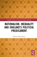Book Cover for Nationalism, Inequality and England’s Political Predicament by Charles University of Portsmouth, UK LeddyOwen