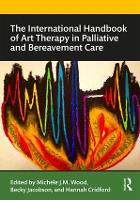 Book Cover for The International Handbook of Art Therapy in Palliative and Bereavement Care by Michele (University of Roehampton) Wood