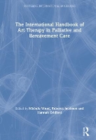 Book Cover for The International Handbook of Art Therapy in Palliative and Bereavement Care by Michele University of Roehampton Wood