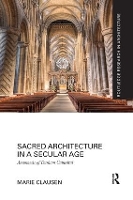 Book Cover for Sacred Architecture in a Secular Age by Marie University of Reading and Uppsala University Clausén