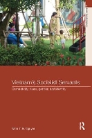 Book Cover for Vietnam’s Socialist Servants by Minh T N Max Planck Institute for Social Anthropology, Germany Nguyen