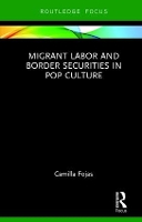 Book Cover for Migrant Labor and Border Securities in Pop Culture by Camilla Fojas