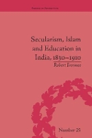 Book Cover for Secularism, Islam and Education in India, 1830–1910 by Robert Ivermee