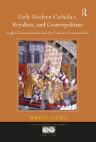 Book Cover for Early Modern Catholics, Royalists, and Cosmopolitans by Brian C Lockey