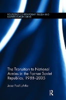 Book Cover for The Transition to National Armies in the Former Soviet Republics, 1988-2005 by Jesse Paul Lehrke