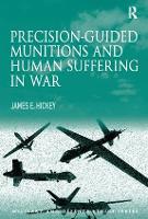 Book Cover for Precision-guided Munitions and Human Suffering in War by James E., Jr. Hickey