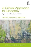 Book Cover for A Critical Approach to Surrogacy by Damien (Flinders University, Australia) Riggs, Clemence (The University of Adelaide, Australia) Due