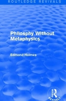 Book Cover for Philosphy Without Metaphysics by Edmond Holmes