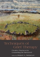 Book Cover for Techniques of Grief Therapy by Robert A Portland Institute for Loss and Transition, Oregon, USA Neimeyer