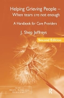 Book Cover for Helping Grieving People - When Tears Are Not Enough by J Shep in private practice, Maryland, USA Jeffreys