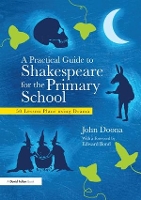 Book Cover for A Practical Guide to Shakespeare for the Primary School by John (North West Drama Services, UK) Doona