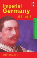 Book Cover for Imperial Germany 1871-1918 by Stephen J. Lee