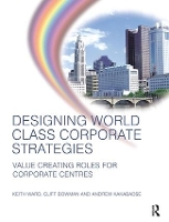 Book Cover for Designing World Class Corporate Strategies by Keith Ward, Andrew Kakabadse, Cliff Bowman
