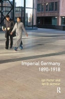 Book Cover for Imperial Germany 1890 - 1918 by Ian Porter, Ian D Armour