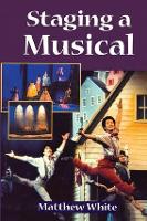 Book Cover for Staging A Musical by Matthew White