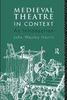 Book Cover for Medieval Theatre in Context: An Introduction by John Harris