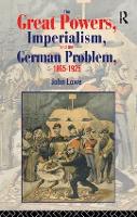Book Cover for The Great Powers, Imperialism and the German Problem 1865-1925 by John Lowe