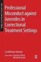 Book Cover for Professional Misconduct against Juveniles in Correctional Treatment Settings by Lee Michael Johnson