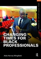 Book Cover for Changing Times for Black Professionals by Adia Harvey Wingfield