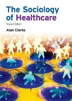 Book Cover for The Sociology of Healthcare by Alan Clarke