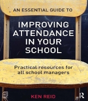 Book Cover for An Essential Guide to Improving Attendance in your School by Ken Reid