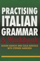 Book Cover for Practising Italian Grammar by Alessia Bianchi, Clelia Boscolo, Stephen Harrison