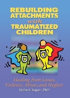 Book Cover for Rebuilding Attachments with Traumatized Children by Richard, Ph.D. (Author, SC, USA) Kagan