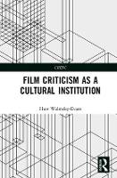 Book Cover for Film Criticism as a Cultural Institution by Huw (University of Queensland, Australia) Walmsley-Evans