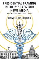 Book Cover for Presidential Framing in the 21st Century News Media by Jennifer Rose Hopper