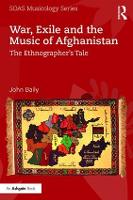 Book Cover for War, Exile and the Music of Afghanistan by John (Goldsmiths, University of London, UK) Baily