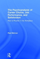 Book Cover for The Psychoanalysis of Career Choice, Job Performance, and Satisfaction by Paul Marcus